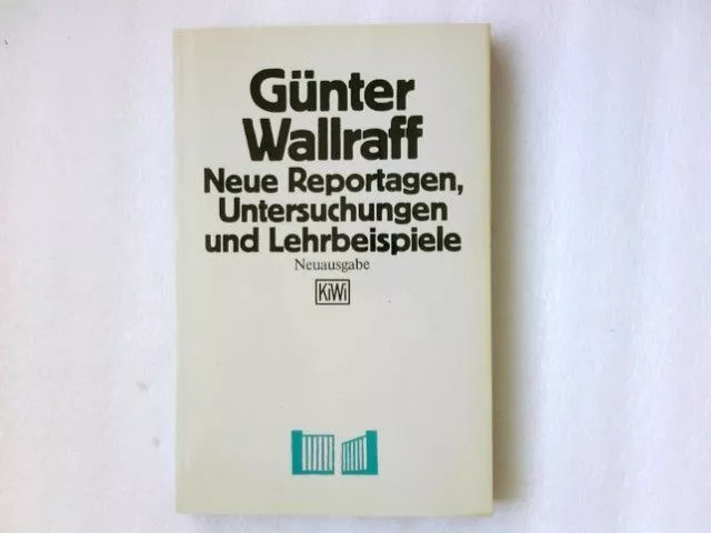 Neue Reportagen Untersuchungen und Lehrbeispiele Günter, Wallraff: