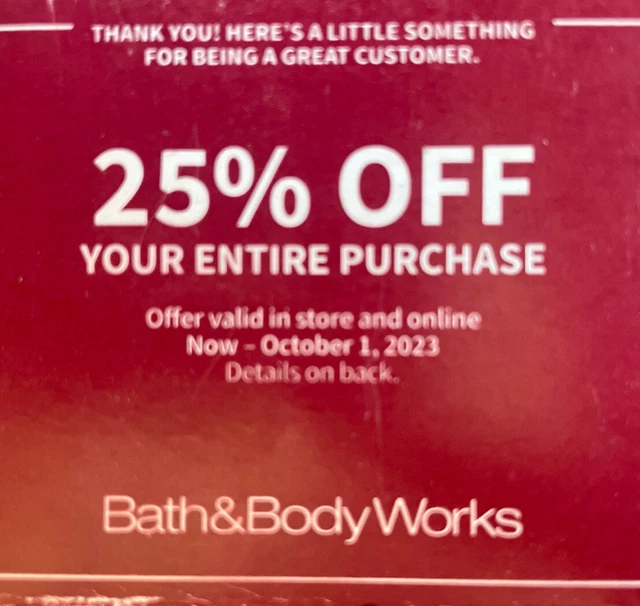 Bath & Body Works 25% off Entire Purchase, Online or In-store. Expire 10/1/23