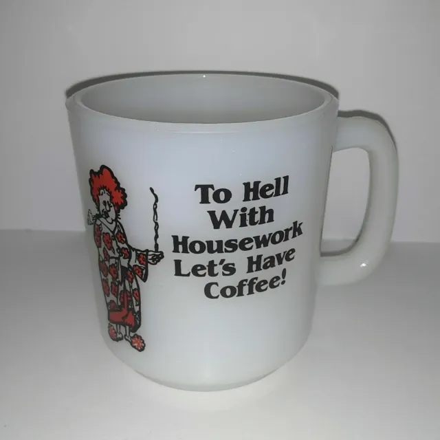 Vintage 1978 Glasbake To Hell With Housework Lets Have Coffee Mug Cup Milk Glass