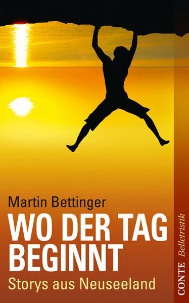 Wo der Tag beginnt Storys aus Neuseeland Bettinger, Martin: