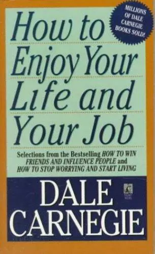 How To Enjoy Your Life And Your Job by Carnegie, Dale