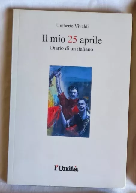 IL MIO 25 APRILE Diario di un italiano Umbero Vivaldi L'Unità 2003