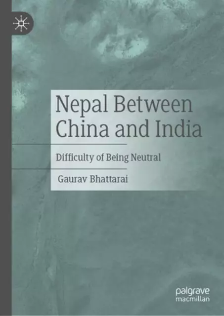 Nepal Between China and India: Difficulty of Being Neutral by Gaurav Bhattarai P