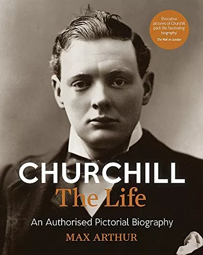 Churchill: The Life: An authorised pictorial biography-Max Ar .9781788400022.