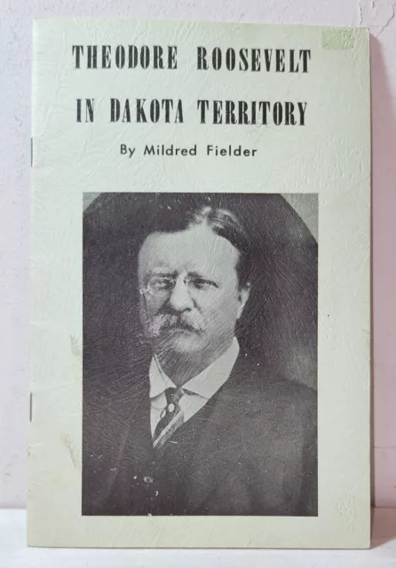 "Theodore Roosevelt in Dakota Territory" by Mildred Fielder, booklet, Teddy