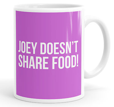 Joey Doesn't Share Food Funny Mug Cup