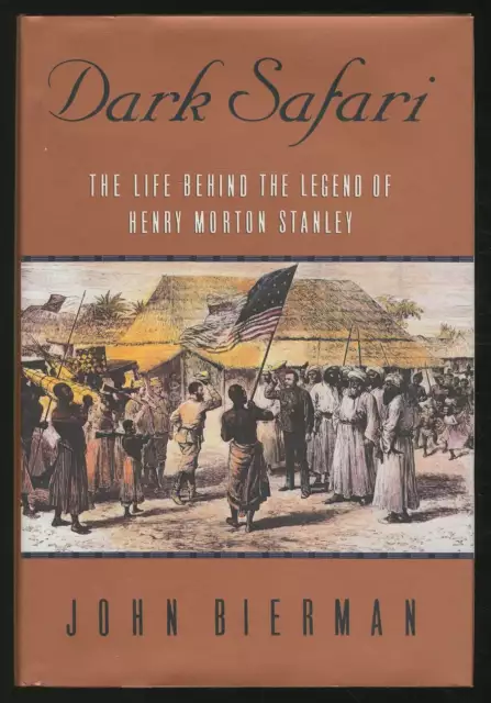 John BIERMAN / Dark Safari The Life Behind the Legend of Henry Morton Stanley