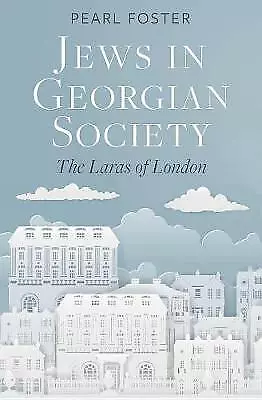 Jews in Georgian Society: The Laras of London by Pearl Foster (Paperback, 2017)
