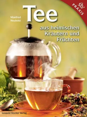 Tee aus heimischen Kräutern und Früchten|Manfred Neuhold|Gebundenes Buch|Deutsch