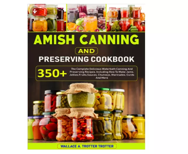 Amish Canning and Preserving Cookbook: 350+ the Complete Delicious Waterbath