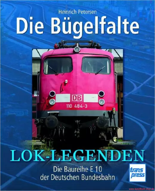 Fachbuch Lok Legenden Die Bügelfalte, Baureihe E 10 der Deutschen Bundesbahn, DB