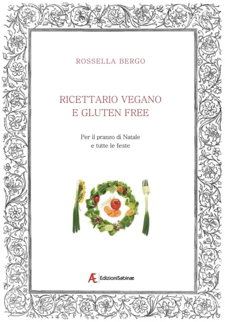 Ricettario vegano e gluten free. Per il pranzo di Natale ... - Bergo Rossella