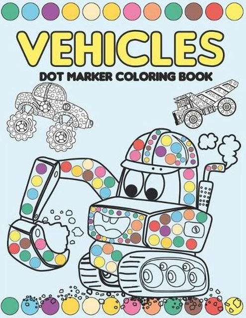 VEHICLES DOT MARKER Coloring Book: Mighty Trucks, Cars and Vehicles ...