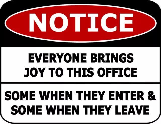 Notice Everyone Brings Joy to The Office Some When They... Laminated Funny Sign