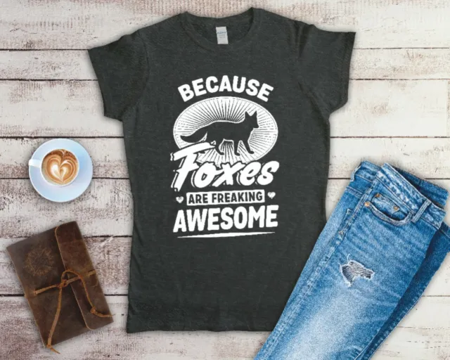 Because Foxes Are Freaking Awesome Ladies T Shirt Sizes Small-2XL