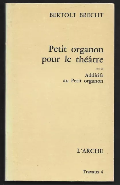 PETIT ORGANON POUR LE THEATRE . et additifs . BERTOLT BRECHT