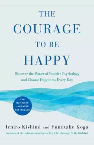 The Courage to Be Happy: Discover the Power of Positive Psychology and Ch - GOOD