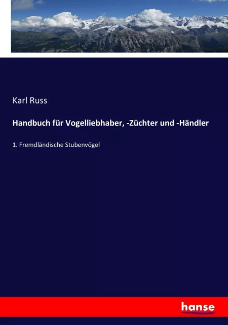 Handbuch für Vogelliebhaber, -Züchter und -Händler 1. Fremdländische Stubenvögel