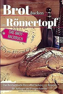 Brot backen im Römertopf: Das Brotbackbuch: Brot selb... | Livre | état très bon