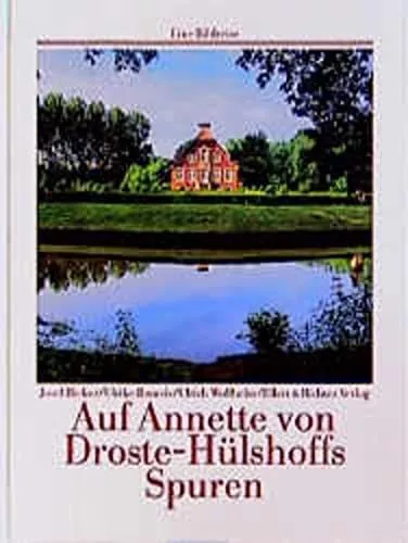 Auf Annette von Droste-Hülshoffs Spuren Ulrike Romeis ; Ulrich Wollheim Josef Bi