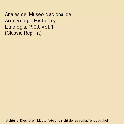 Anales del Museo Nacional de Arqueología, Historia y Etnología, 1909, Vol. 1 (