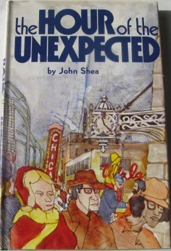 THE HOUR OF THE UNEXPECTED By John Shea - Hardcover **Mint Condition**