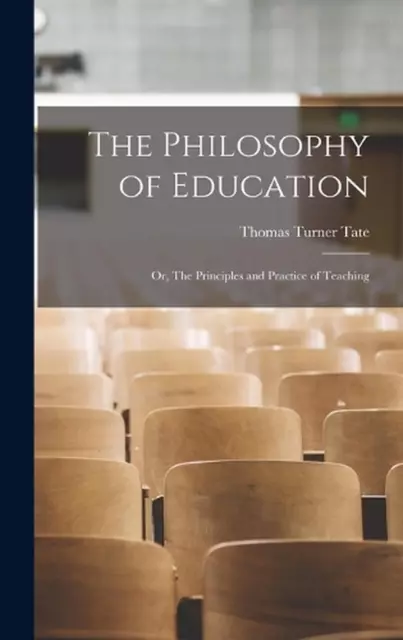 Die Philosophie der Erziehung: Oder die Prinzipien und die Praxis des Lehrens von Thom