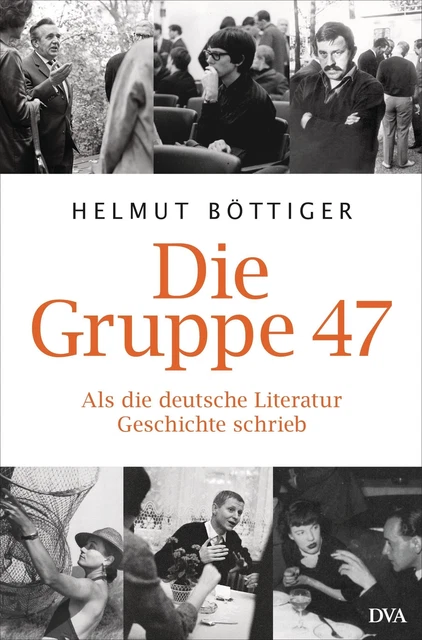 Die Gruppe 47 Als die deutsche Literatur Geschichte schrieb Helmut Böttiger Buch