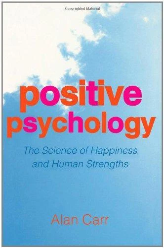 POSITIVE PSYCHOLOGY: THE Science of Happiness and Human Strengths, Carr ...