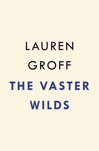The Vaster Wilds: A Novel