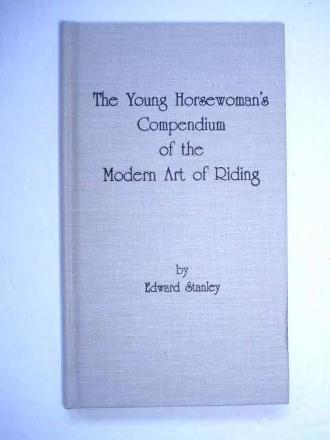 The Young Horsewomans Compendium of the Modern Art of Riding Stanley VERY GOOD