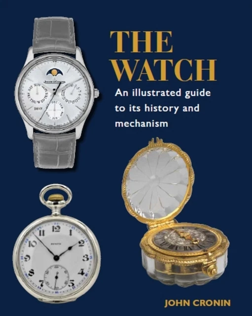 Watch  An Illustrated Guide to its History and Mechanism by John Cronin