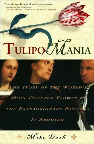 Tulipomania: The Story of the World&apos;s Most Coveted Flower &amp; the