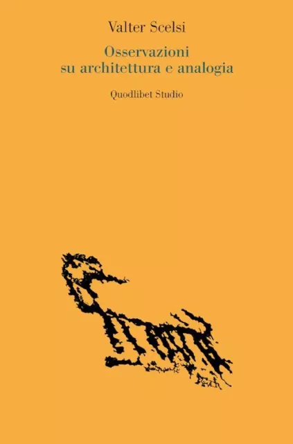 OSSERVAZIONI SU ARCHITETTURA E ANALOGIA  - SCELSI VALTER - Quodlibet