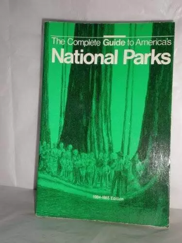 The Complete Guide to Americas National Parks, 1984-1985 - ACCEPTABLE