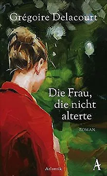 Die Frau, die nicht alterte: Roman von Delacourt, Grégoire | Buch | Zustand gut