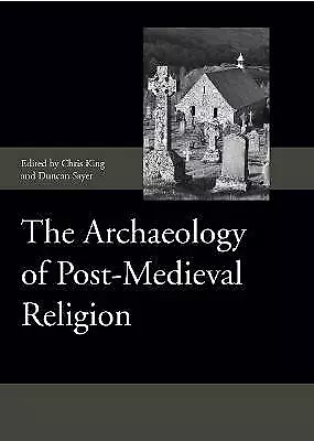 The Archaeology of Post-Medieval Religion - 9781843836933