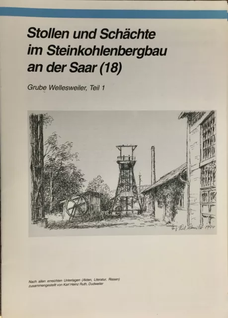 Stollen Schächte Steinkohlenbergbau Saar Nr. 18 Teil 1 Grube Wellesweiler Teil 1