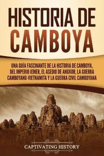 Historia de Camboya: Una guia fascinante de la historia de Camboya, del
