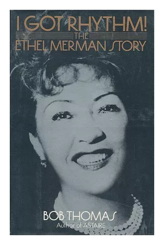 THOMAS, BOB I Got Rhythm! : the Ethel Merman Story / Bob Thomas 1985 First Editi