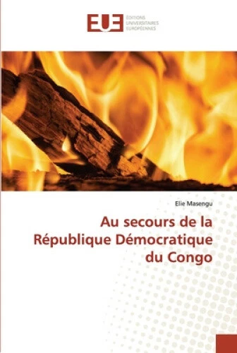 AU SECOURS DE la République Démocratique du Congo [French] by Masengu ...