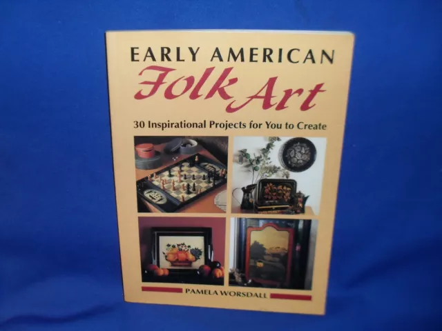 Early American Folk Art Pamela Worsdall - 30 Inspirational Projects To Create