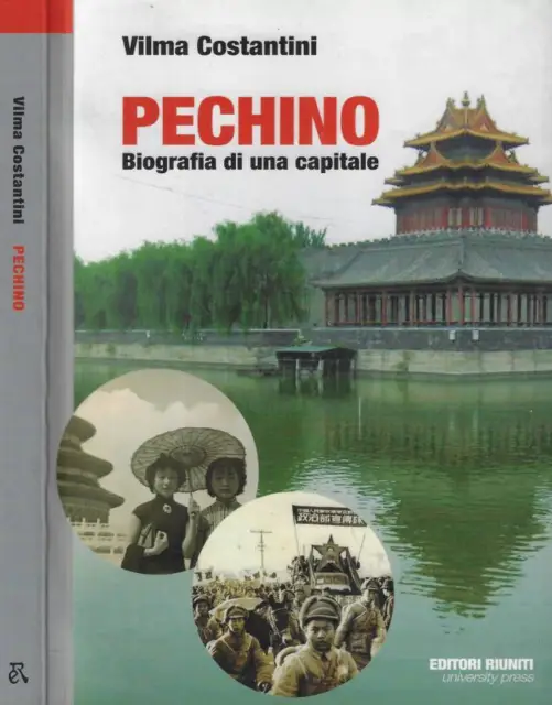 Pechino. Biografia di una capitale. Costantini Vilma. 2008. I ED..