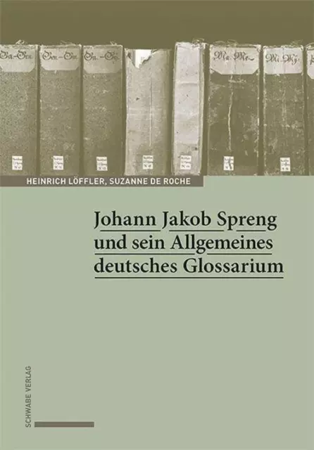 Johann Jakob Spreng und sein Allgemeines deutsches Glossarium | Löffler (u. a.)
