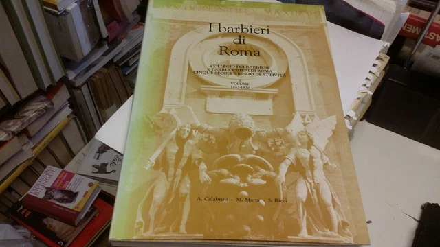I Barbieri Di Roma I Vol. 1443-1870, A. Calabrini - M. Marta- S. Ricci, 13mr22 I Barbieri Di Roma I Vol. 1443-1870, A. Calabrini - M. Marta- S. Ricci, 13mr22
