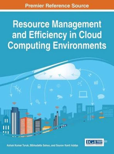 RESOURCE MANAGEMENT AND Efficiency in Cloud Computing Environments £180 ...