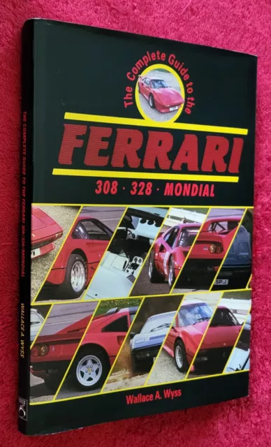 THE COMPLETE GUIDE TO THE FERRARI 308 328 MONDIAL Wallace (Wally) Wyss