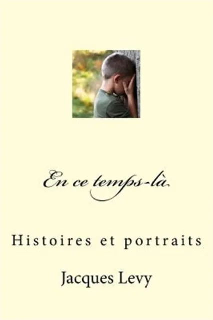 En Ce Temps-là : Histoires Et Portraits, Paperback by Levy, Jacques, Brand Ne...