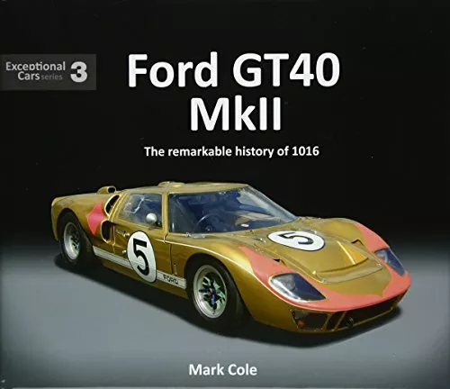 Ford GT40 Mark II: The Remarkable History De 1016 (Exceptionnel Cars) Par Cole ,