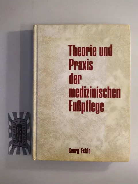 Theorie und Praxis der medizinischen Fußpflege. Eckle, Georg: